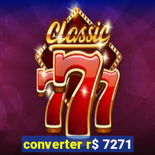 converter r$ 7271